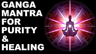 GANGA MANTRA FOR PURITY amp HEALING  FEEL CLEAR IN JUST A FEW MINUTES  VERY POWERFUL  MUST TRY [upl. by Lawtun]