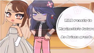 MLB reacts to Marinette’s future as Ariana grande 🌸  Read description 🌸 [upl. by Viveca456]