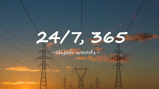 elijah woods  247 365  Lyrics [upl. by Leblanc]