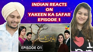 Yakeen Ka Safar Episode 01 HUM TV Drama  Indian Reaction [upl. by Rasmussen939]