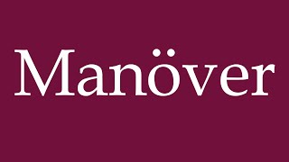 How to Pronounce Manöver Maneuver Correctly in German [upl. by Reerg261]