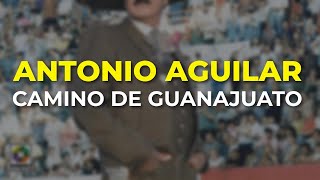 Antonio Aguilar  Camino de Guanajuato Audio Oficial [upl. by Rezzani237]