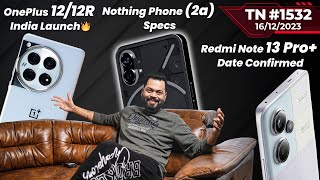 IBTR 2023OnePlus 12R amp 12 India LaunchNothing Phone 2a SpecsRedmi Note 13 Prorealme 12TTN1532 [upl. by Limbert670]