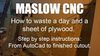 How to waste a day and a sheet of Plywood with the Maslow CNC A step by step guide [upl. by Enilrem]