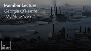 Member Lecture Georgia OKeeffe quotMy New Yorksquot [upl. by Hardwick]