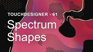 Spectrum Shapes – TouchDesigner Tutorial 61 [upl. by Binette39]