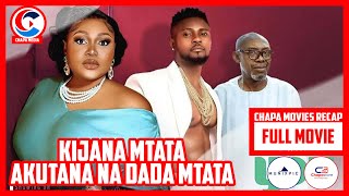 KIJANA MTATA AKUTANA NA DADA MTATA  PART FULL MOVIE  CHAPA MOVIES RECAP [upl. by Adnak]