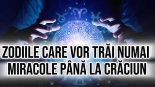 Zodiile care vor trăi numai miracole până la Crăciun Ce leau rezervat astrele [upl. by Nosdivad859]