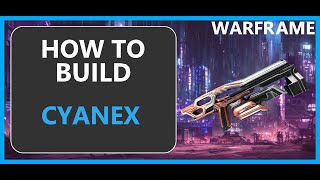 Cyanex  How to Build amp Gameplay  Warframe  2024 [upl. by Sinylg59]