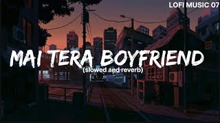 Main Tera Boyfriend slowed and reverb Raabta  Arijit Singh  Neha Kakkar [upl. by Yssirhc]