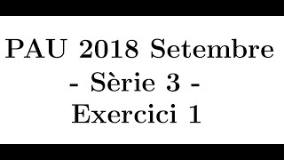 Selectivitat Matemàtiques CCSS Setembre 2018 Sèrie 3  Exercici 1 [upl. by Goodspeed]