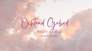 Ochtend Gebed  Begin de dag met God [upl. by Aubine256]