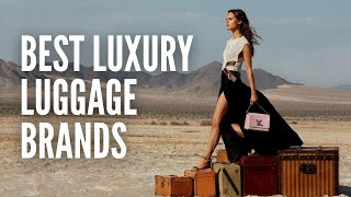 The 10 Best Luxury Luggage Brands for Every Traveler [upl. by Eirual]