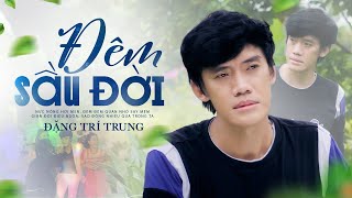 Đêm Sầu Đời Nghe Cực Ý Nghĩa Qua Giọng Ca Độc Lạ Miền Tây  Đặng Trí Trung Official MV 4K [upl. by Refinneg]