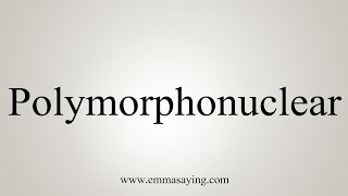 How To Say Polymorphonuclear [upl. by Muffin]