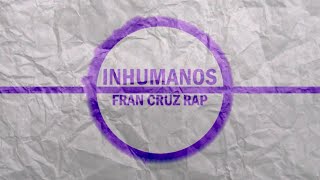 Inhumanos  Fran Cruz ALBUM INHUMANOS 2017 [upl. by Essenaj]