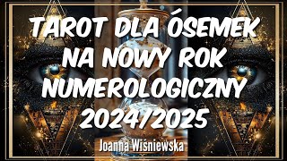 Tarot dla Ósemek na Nowy Rok Numerologiczny 20242025 [upl. by Annig887]