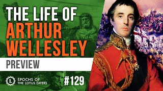 Epochs Preview 129  The Duke of Wellington  Part I [upl. by Nyltiac]