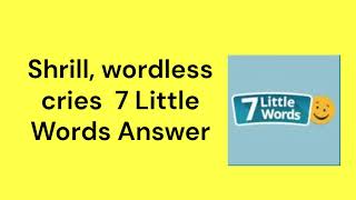 Shrill wordless cries 7 Little Words Answer [upl. by Tica]