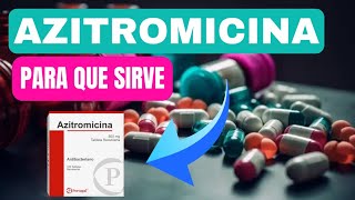 AZITROMICINA 500 MG Para Que Sirve Azitromicina Dosis y Cómo se Toma FARMACOLOGÍA [upl. by Nilson]