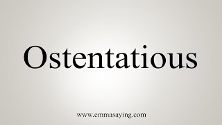 How To Say Ostentatious [upl. by Flss101]