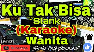 KU TAK BISA  Slank KARAOKE Nada Wanita  FDO [upl. by Ellesij]