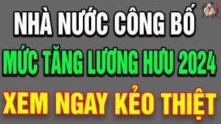 Nhà Nước Chính Thức Công Bố Mức Tăng Lương Hưu Năm 2024 THCS [upl. by Di590]