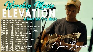 Chris Browns Top Elevation Worship amp Maverick City Music Songs with Lyrics Most Popular Hits [upl. by Dleifyar282]