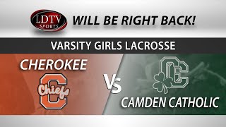 Varsity Girls Lacrosse  Cherokee vs Camden Catholic [upl. by Akinehs]