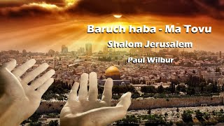 Baruch Haba  Ma Tovu  Shalom Jerusalem  Paul Wilbur [upl. by Lotus]