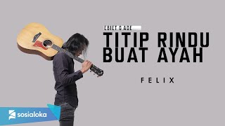 FELIX  TITIP RINDU BUAT AYAH OFFICIAL MUSIC VIDEO [upl. by Eimaral]