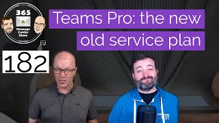 Teams Pro The new old service plan  365 Message Center Show 182 [upl. by Mignon]