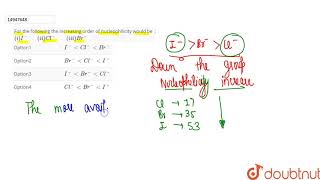 For the following the increasing order of nucleophilicity would be  i Iquot quotiiCrquot [upl. by Ylerebmik438]