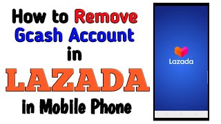 How to Remove Gcash Account in Lazada  How to Unlink Gcash to Lazada [upl. by Carver]