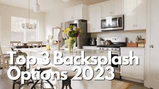 TOP 3 KITCHEN BACKSPLASH OPTIONS FOR 2023 [upl. by Patrizia]