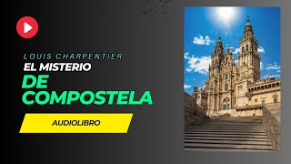 AUDIOLIBRO El misterio de Compostela  Louis Charpentier Audiobook completo en Español [upl. by Mungovan]