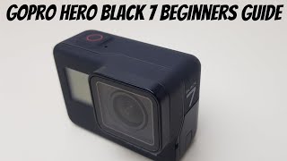 GoPro Hero Black 7  Beginners Guide [upl. by Anelas]