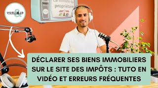 Déclarer ses biens immobiliers sur le site des impôts  tuto en vidéo et erreurs fréquentes [upl. by Ardnuahc]