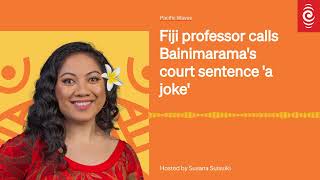 Fiji professor calls Bainimaramas court sentence a joke  Pacific Waves [upl. by Tallia]