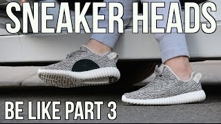 SNEAKERHEADS BE LIKE PART 3 [upl. by Lotsirb]