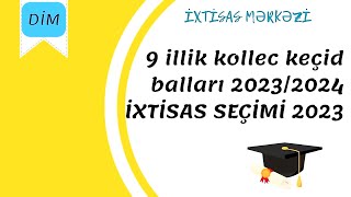 9 illik kollec keçid balları 20232024  İXTİSAS SEÇİMİ 2023  DİM [upl. by Nohtahoj588]