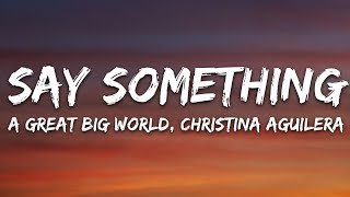 A Great Big World Christina Aguilera  Say Something Lyrics [upl. by Ainoda]