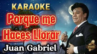 PORQUE ME HACES LLORAR Juan Gabriel Desvocalizado Karaoke [upl. by Xylia]