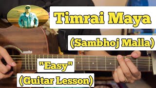 TIMRAI MAYA  Sambhoj Malla  Guitar Lesson  Easy Chords [upl. by Aridni258]