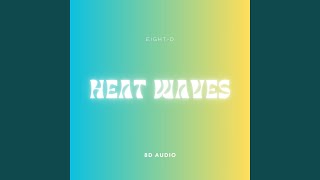 Heat Waves 8D Audio [upl. by Anyg]