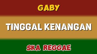 TINGGAL KENANGAN  gaby  Ska Reggae Version [upl. by Ocirled559]