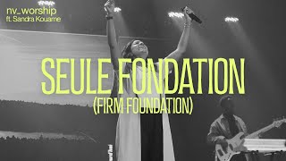 Seule Fondation Firm Foundation  NV Worship avec Sandra Kouame [upl. by Yruama]