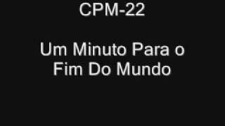 CPM 22 Um Minuto Para o Fim Do Mundo [upl. by Kristi295]