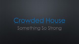 Crowded House Something So Strong Lyrics [upl. by Morville]