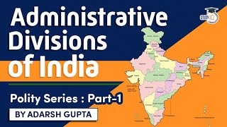 Administrative divisions of India explained  Indian Polity for UPSC State PSC Judicial Exams [upl. by Giuliana]